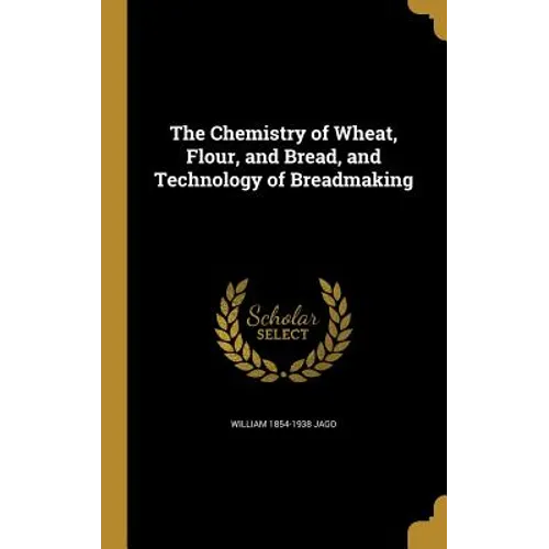 The Chemistry of Wheat, Flour, and Bread, and Technology of Breadmaking - Hardcover