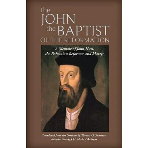 The John the Baptist of the Reformation: A Memoir of John Huss - Paperback