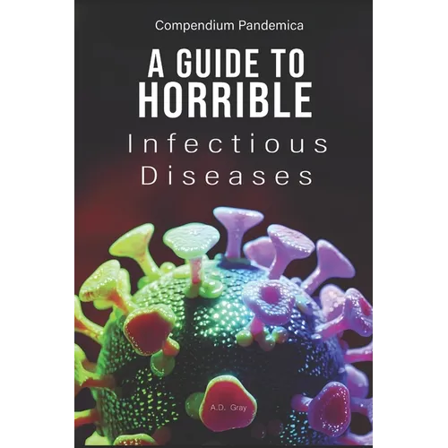Compendium Pandemica: A Guide to Horrible Infectious Diseases - Paperback