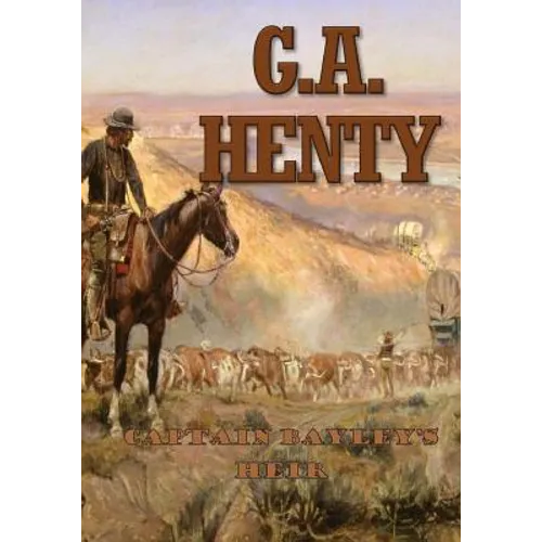 Captain Bayley's Heir: A Tale of the Gold Fields of California - Paperback