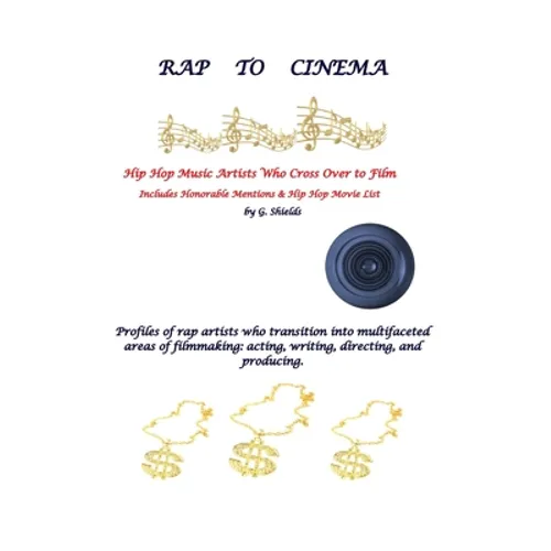 RAP TO CINEMA Hip Hop Music Artists Who Cross Over to Film Profiles of rap artists who transition into multifaceted areas of filmmaking, acting, writi - Paperback