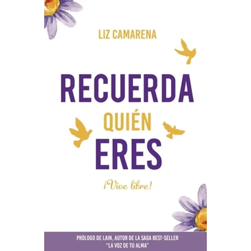 Recuerda Quién Eres ...¡Vive Libre!: Prólogo de Lain García Calvo - Paperback