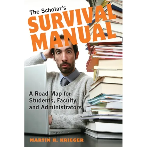 The Scholar's Survival Manual: A Road Map for Students, Faculty, and Administrators - Paperback