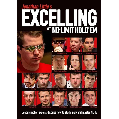 Jonathan Little's Excelling at No-Limit Hold'em: Leading Poker Experts Discuss How to Study, Play and Master Nlhe - Paperback