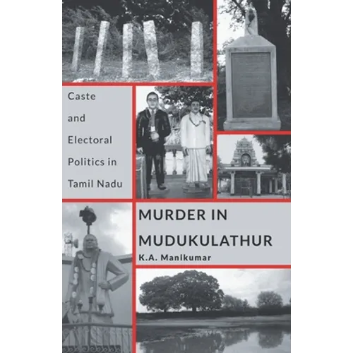 Murder in Mudukulathur: Caste and Electoral Politics in Tamil Nadu - Paperback