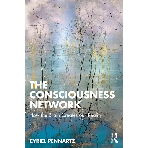 The Consciousness Network: How the Brain Creates Our Reality - Paperback