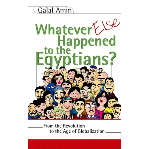 Whatever Else Happened to the Egyptians?: From the Revolution to the Age of Globalization - Paperback