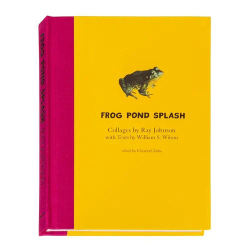 Ray Johnson and William S. Wilson: Frog Pond Splash: Collages by Ray Johnson with Texts by William S. Wilson - Hardcover