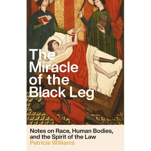 The Miracle of the Black Leg: Notes on Race, Human Bodies, and the Spirit of the Law - Hardcover