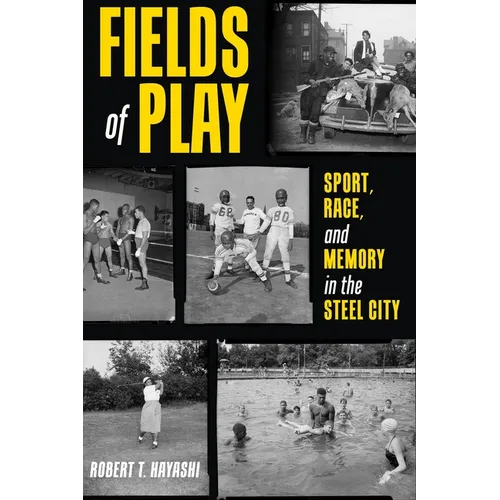 Fields of Play: Sport, Race, and Memory in the Steel City - Hardcover