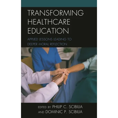 Transforming Healthcare Education: Applied Lessons Leading to Deeper Moral Reflection - Paperback