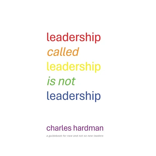 Leadership called Leadership is not Leadership: a guidebook for new and not so new leaders - Paperback