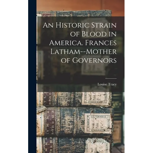 An Historic Strain of Blood in America. Frances Latham--mother of Governors - Hardcover