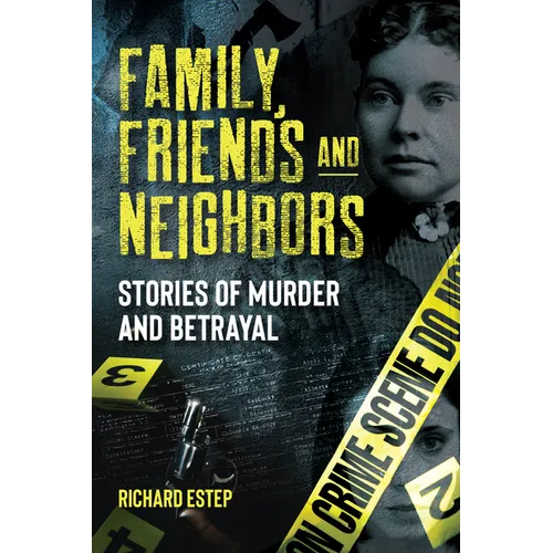 Family, Friends and Neighbors: Stories of Murder and Betrayal - Paperback