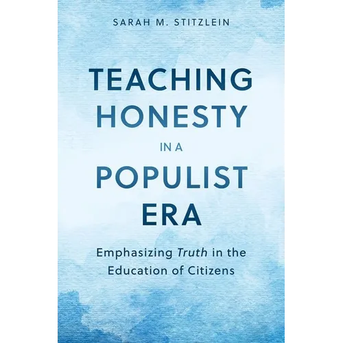 Teaching Honesty in a Populist Era: Emphasizing Truth in the Education of Citizens - Hardcover