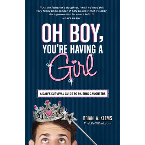 Oh Boy, You're Having a Girl: A Dad's Survival Guide to Raising Daughters - Paperback