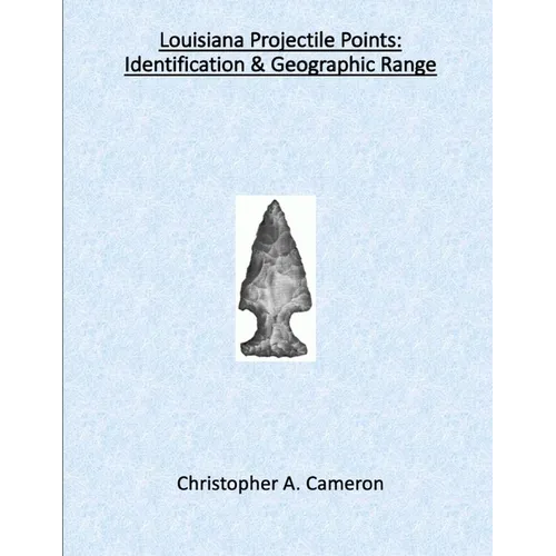 Louisiana Projectile Points: Identification & Geographic Range - Paperback