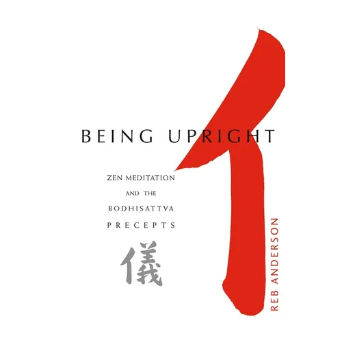 Being Upright: Zen Meditation and the Bodhisattva Precepts - Paperback