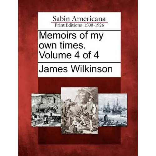 Memoirs of My Own Times. Volume 4 of 4 - Paperback