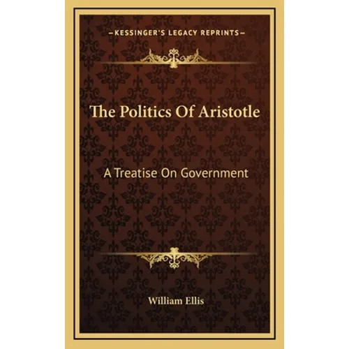 The Politics Of Aristotle: A Treatise On Government - Hardcover