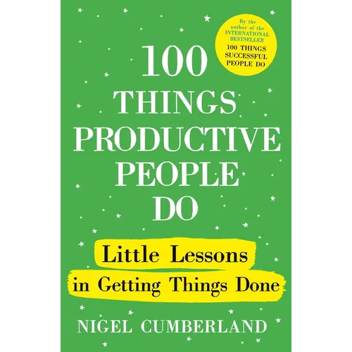 100 Things Productive People Do: Little Lessons in Getting Things Done - Hardcover