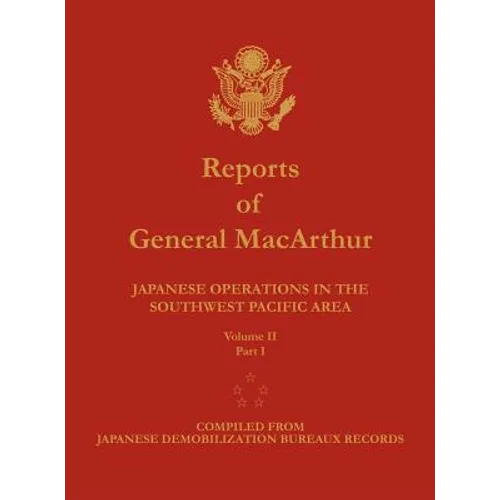 Reports of General MacArthur: Japanese Operations in the Southwest Pacific Area. Volume 2, Part 1 - Hardcover