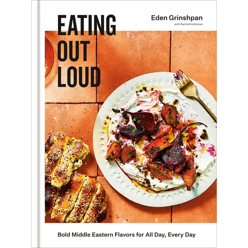 Eating Out Loud: Bold Middle Eastern Flavors for All Day, Every Day: A Cookbook - Hardcover