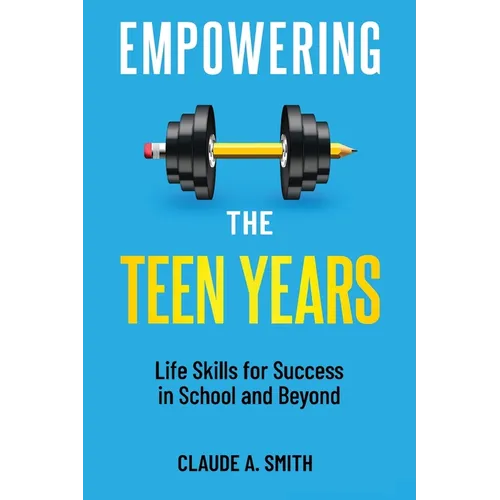 Empowering the Teen Years: Life Skills for Success in School and Beyond - Paperback