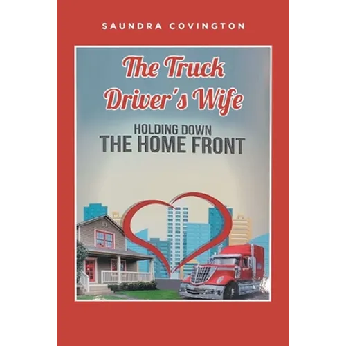 The Truck Driver's Wife: Holding Down The Home Front - Paperback