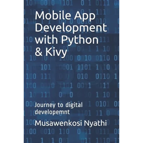 Mobile App Development with Python & Kivy: Journey to digital developemnt - Paperback
