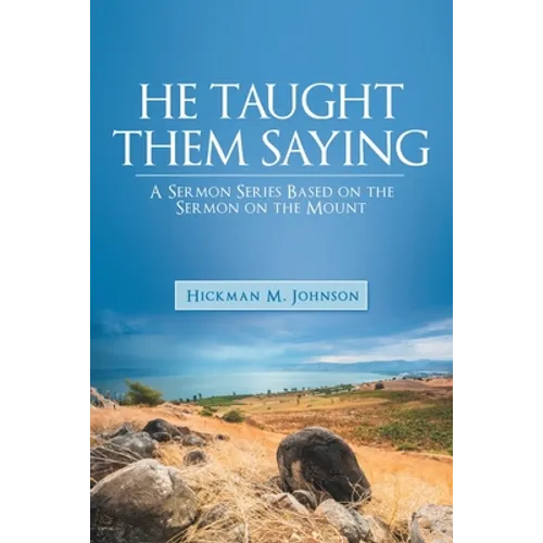 He Taught Them Saying: A Sermon Series Based on the Sermon on the Mount - Paperback