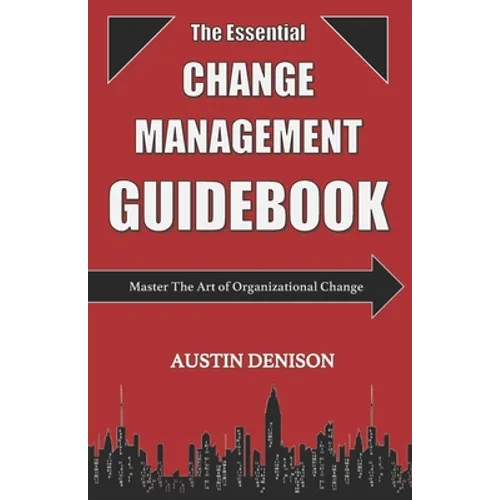 The Essential Change Management Guidebook: Master The Art of Organizational Change - Paperback