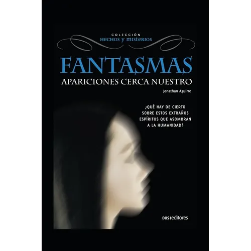Fantasmas Apariciones Cerca Nuestro: ¿qué hay de cierto sobre estos extraños espíritus que asombran a la humanidad? - Paperback