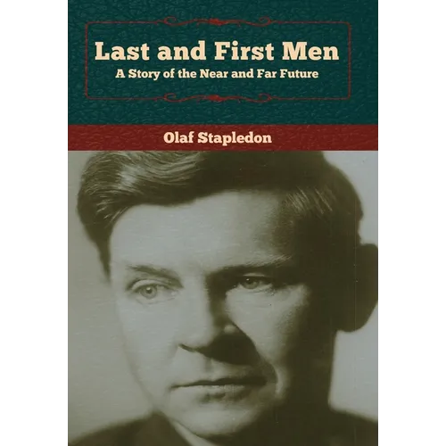 Last and First Men: A Story of the Near and Far Future - Hardcover