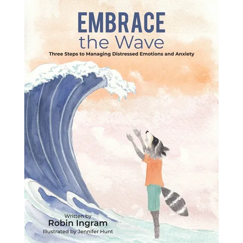Embrace The Wave: Three Steps to Managing Distressed Emotions and Anxiety - Paperback