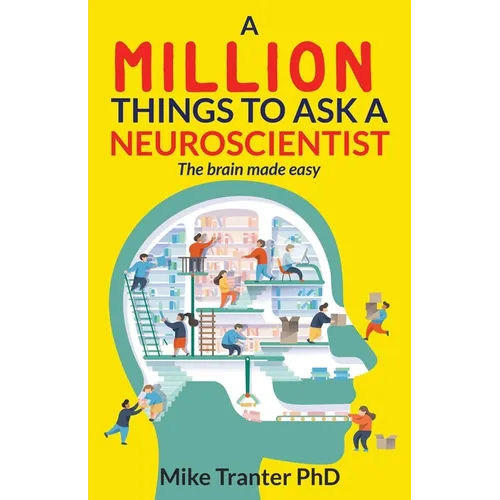 A Million Things To Ask A Neuroscientist: The brain made easy - Paperback