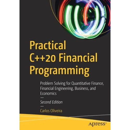 Practical C++20 Financial Programming: Problem Solving for Quantitative Finance, Financial Engineering, Business, and Economics - Paperback