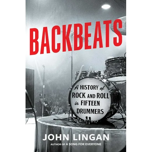Backbeats: A History of Rock and Roll in Fifteen Drummers - Hardcover