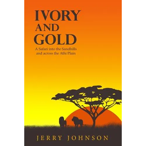Ivory and Gold: A Safari into the Sandhills and across the Athi Plain - Paperback