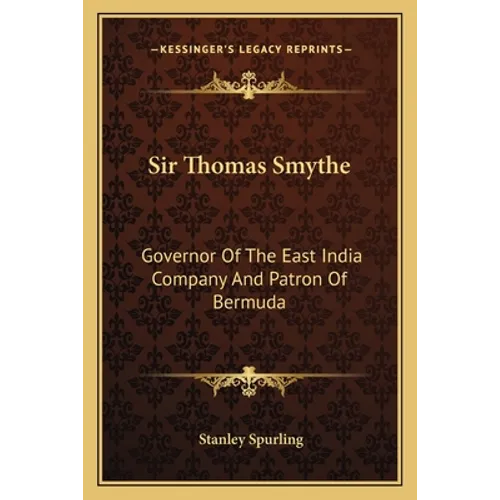 Sir Thomas Smythe: Governor Of The East India Company And Patron Of Bermuda - Paperback
