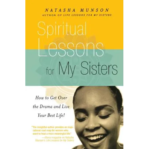 Spiritual Lessons for My Sisters: How to Get Over the Drama and Live Your Best Life! - Paperback