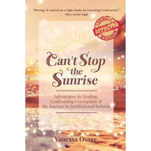 Can't Stop the Sunrise: Adventures in Healing, Confronting Corruption & the Journey to Institutional Reform - Paperback