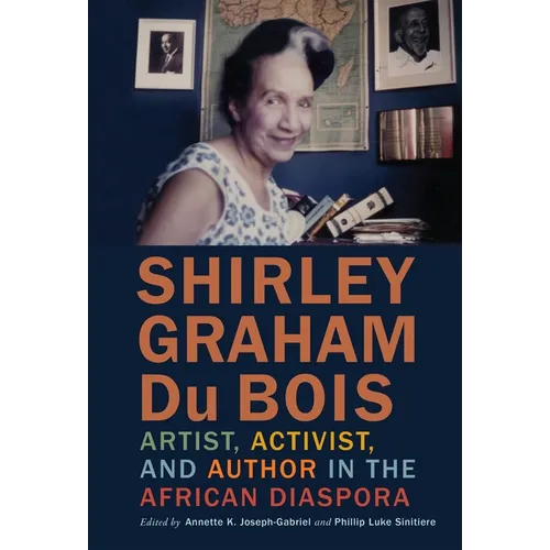 Shirley Graham Du Bois: Artist, Activist, and Author in the African Diaspora - Hardcover