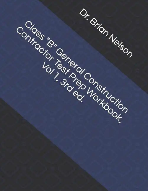 Class B General Construction Contractor Test Prep Workbook, Vol 1, 3rd Ed. - Paperback