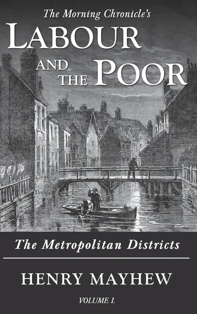 Labour and the Poor Volume I: The Metropolitan Districts - Hardcover