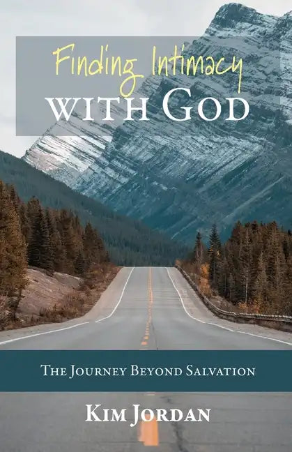 Finding Intimacy with God: The Journey Beyond Salvation - Paperback