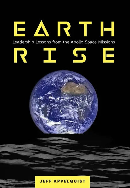 Earthrise: Leadership Lessons from the Apollo Space Missions - Hardcover