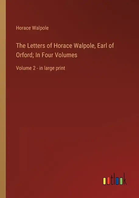 The Letters of Horace Walpole, Earl of Orford; In Four Volumes: Volume 2 - in large print - Paperback