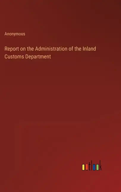 Report on the Administration of the Inland Customs Department - Hardcover