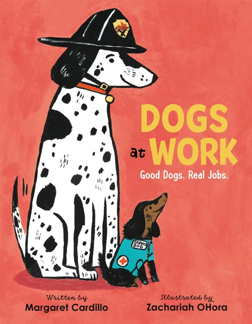 Dogs at Work: Good Dogs. Real Jobs. - Hardcover